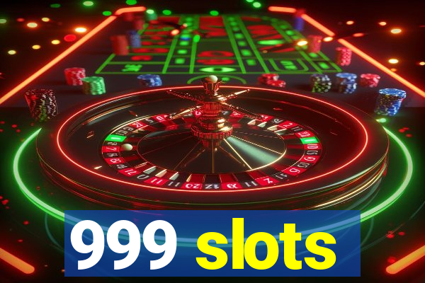 999 slots